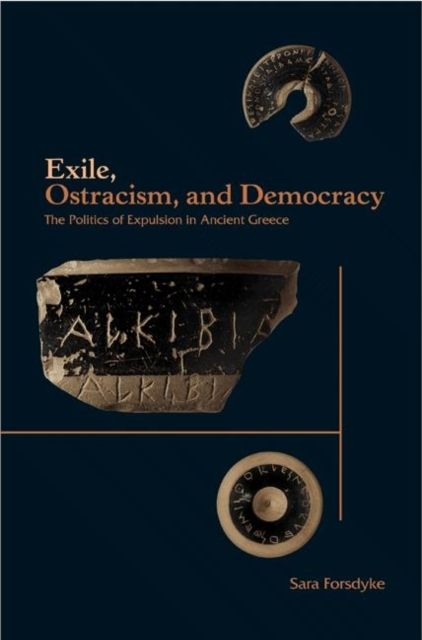 Exile, Ostracism, and Democracy : The Politics of Expulsion in Ancient Greece