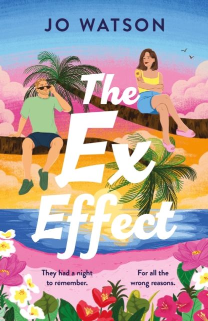 The Ex Effect : A spicy second-chance rom-com from the author of LOVE TO HATE YOU!