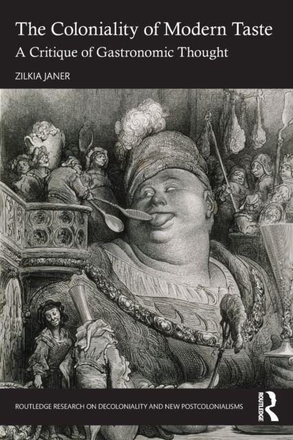 The Coloniality of Modern Taste : A Critique of Gastronomic Thought