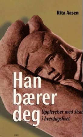 Han bærer deg : opplevelser med Jesus i hverdagslivet