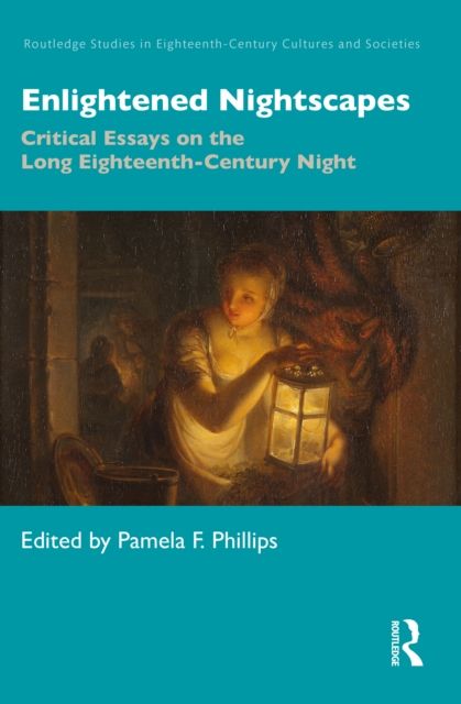 Enlightened Nightscapes : Critical Essays on the Long Eighteenth-Century Night