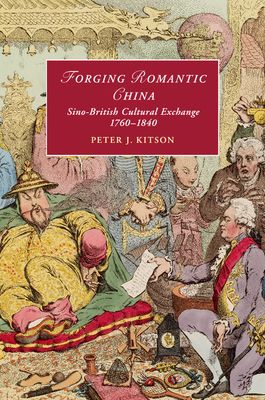 Forging Romantic China : Sino-British Cultural Exchange 1760–1840