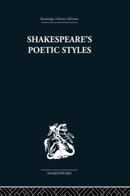 Shakespeare's Poetic Styles : Verse into Drama