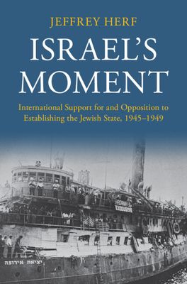 Israel's Moment : International Support for and Opposition to Establishing the Jewish State, 1945–1949
