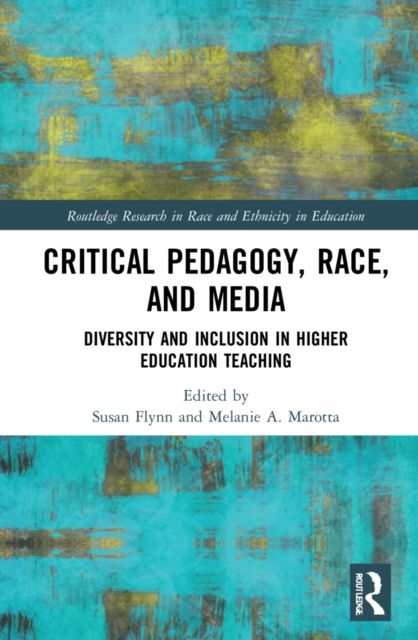 Critical Pedagogy, Race, and Media : Diversity and Inclusion in Higher Education Teaching