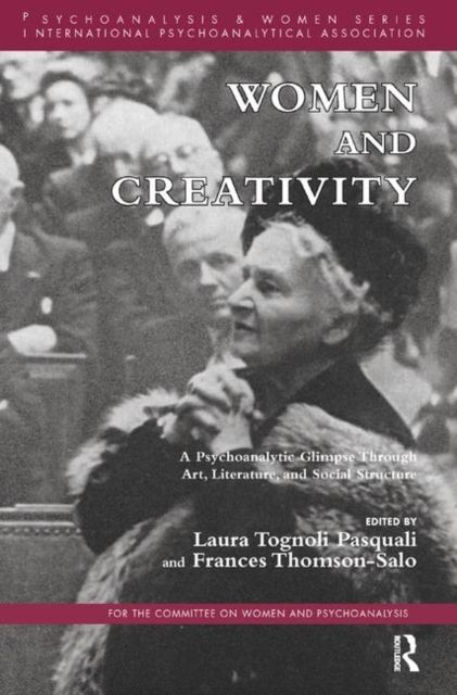 Women and Creativity : A Psychoanalytic Glimpse Through Art, Literature, and Social Structure