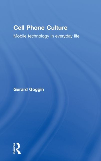 Cell Phone Culture : Mobile Technology in Everyday Life