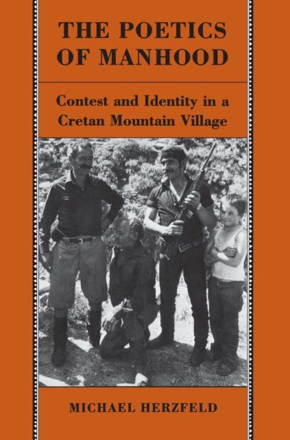 The Poetics of Manhood : Contest and Identity in a Cretan Mountain Village