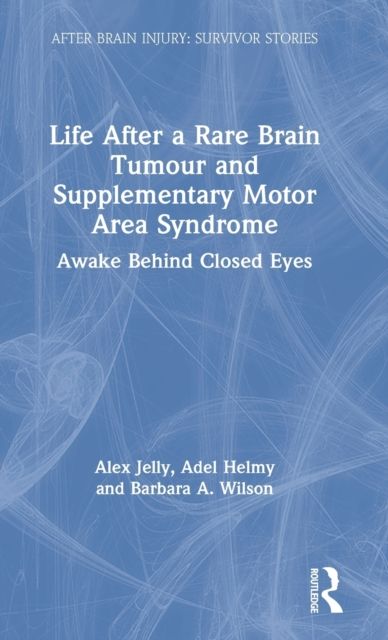 Life After a Rare Brain Tumour and Supplementary Motor Area Syndrome : Awake Behind Closed Eyes