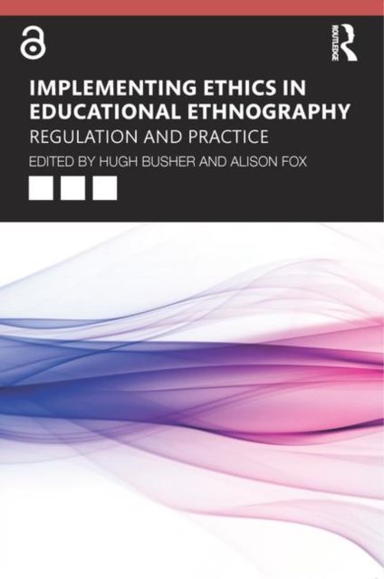 Implementing Ethics in Educational Ethnography : Regulation and Practice