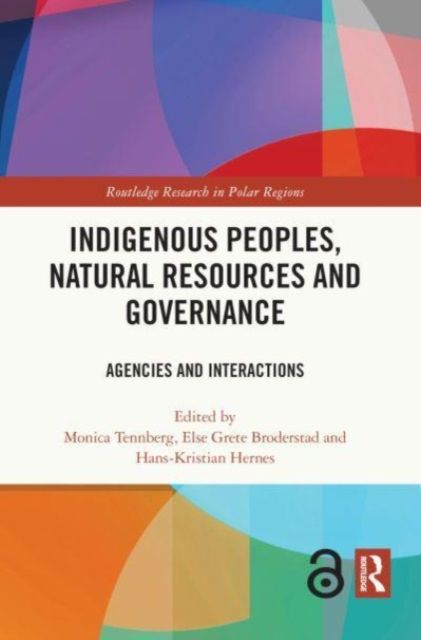 Indigenous Peoples, Natural Resources and Governance : Agencies and Interactions