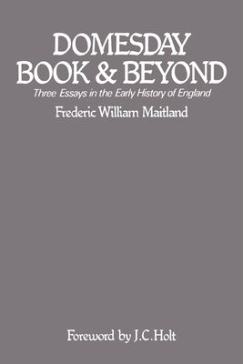 Domesday Book and Beyond : Three Essays in the Early History of England
