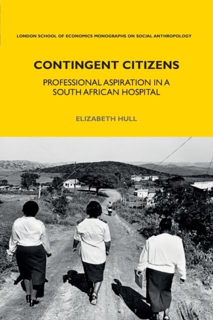 Contingent Citizens : Professional Aspiration in a South African Hospital