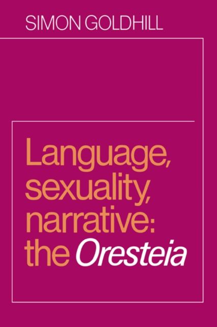 Language, Sexuality, Narrative : The Oresteia