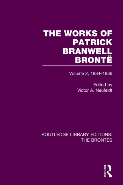 The Works of Patrick Branwell Bronte : Volume 2, 1834-1836