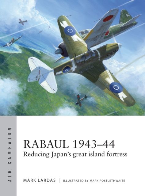 Rabaul 1943–44 : Reducing Japan's great island fortress