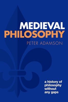 Medieval Philosophy : A history of philosophy without any gaps, Volume 4