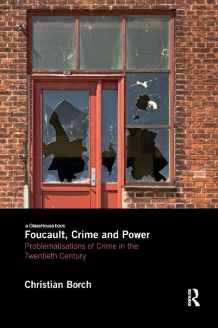 Foucault, Crime and Power : Problematisations of Crime in the Twentieth Century
