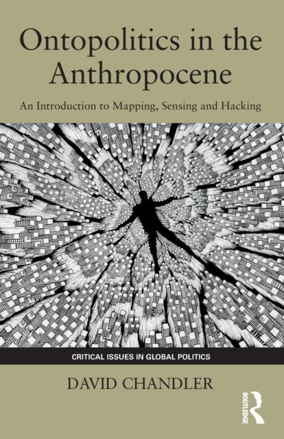 Ontopolitics in the Anthropocene : An Introduction to Mapping, Sensing and Hacking