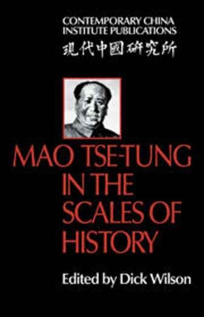 Mao Tse-Tung in the Scales of History : A Preliminary Assessment Organized by the China Quarterly