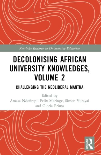Decolonising African University Knowledges, Volume 2 : Challenging the Neoliberal Mantra