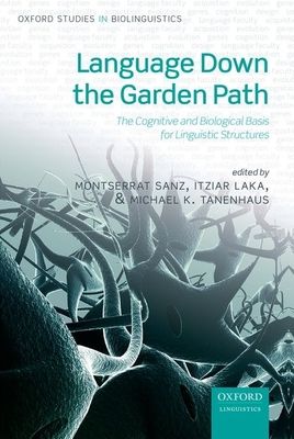 Language Down the Garden Path : The Cognitive and Biological Basis for Linguistic Structures