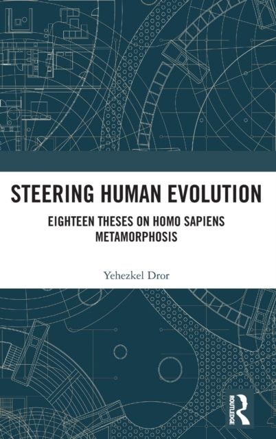 Steering Human Evolution : Eighteen Theses on Homo Sapiens Metamorphosis