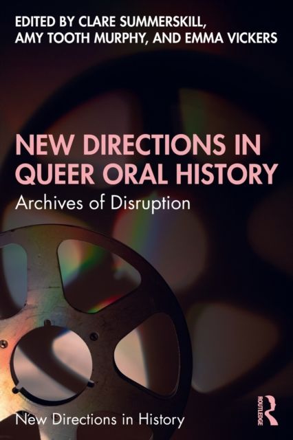 New Directions in Queer Oral History : Archives of Disruption