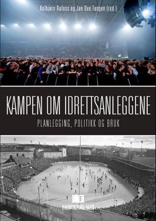 Kampen om idrettsanleggene : planlegging, politkk og bruk