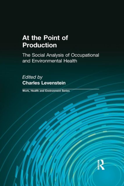 At the Point of Production : The Social Analysis of Occupational and Environmental Health