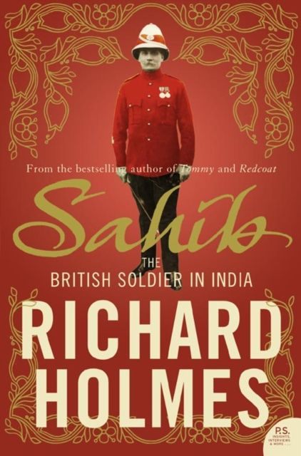Sahib : The British Soldier in India 1750–1914