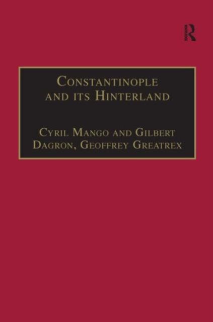 Constantinople and its Hinterland : Papers from the Twenty-Seventh Spring Symposium of Byzantine Studies, Oxford, April 1993