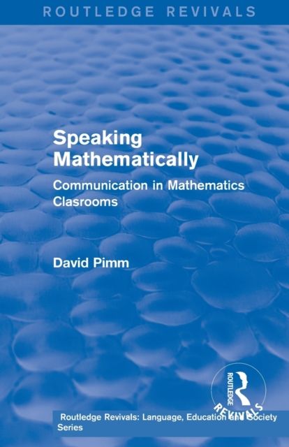 Routledge Revivals: Speaking Mathematically (1987) : Communication in Mathematics Clasrooms