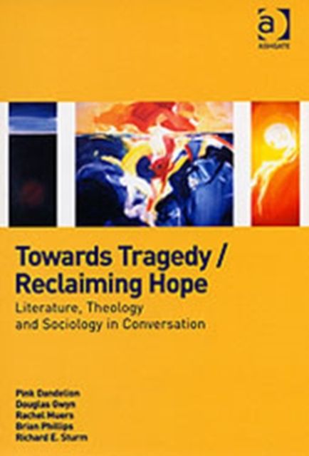 Towards Tragedy/Reclaiming Hope : Literature, Theology and Sociology in Conversation