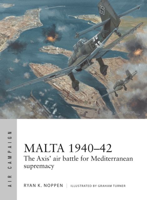 Malta 1940–42 : The Axis' air battle for Mediterranean supremacy