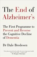 The end of Alzheimer's : the first programme to prevent and reverse the cognitive decline of dementia