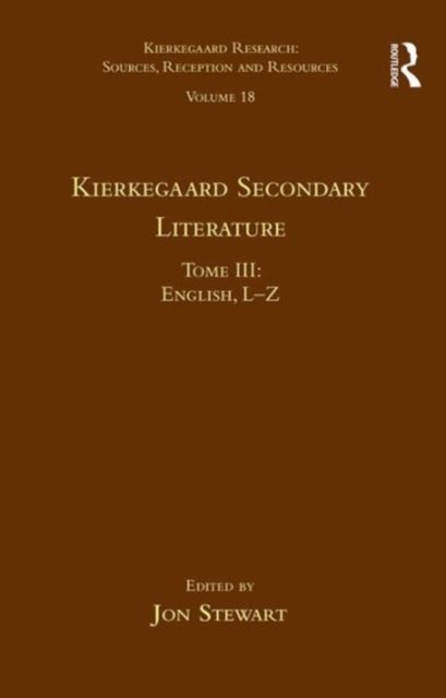 Volume 18, Tome III: Kierkegaard Secondary Literature : English L-Z