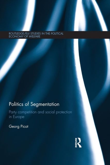 Politics of Segmentation : Party Competition and Social Protection in Europe