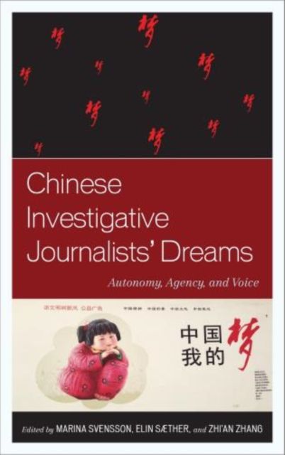 Chinese Investigative Journalists' Dreams : Autonomy, Agency, and Voice