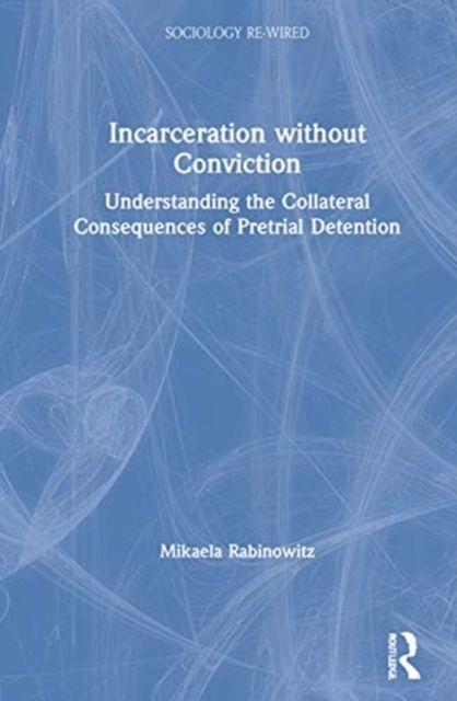 Incarceration without Conviction : Pretrial Detention and the Erosion of Innocence in American Criminal Justice