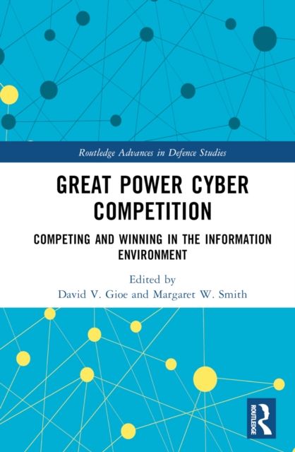 Great Power Cyber Competition : Competing and Winning in the Information Environment