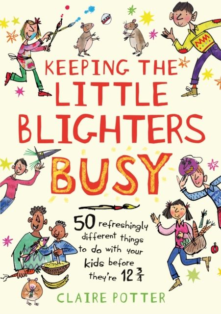 Keeping the Little Blighters Busy : Low-cost, ingenious and fun ideas that adults will enjoy as much as kids!