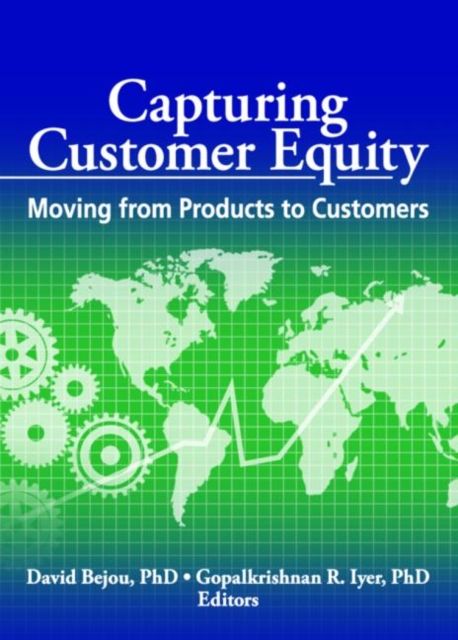 Capturing Customer Equity : Moving from Products to Customers
