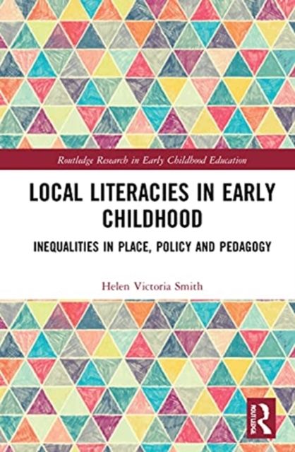 Local Literacies in Early Childhood : Inequalities in Place, Policy and Pedagogy