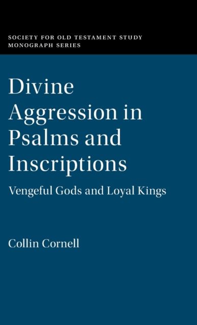 Divine Aggression in Psalms and Inscriptions : Vengeful Gods and Loyal Kings
