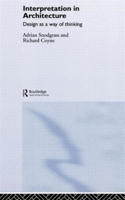 Interpretation in Architecture : Design as Way of Thinking