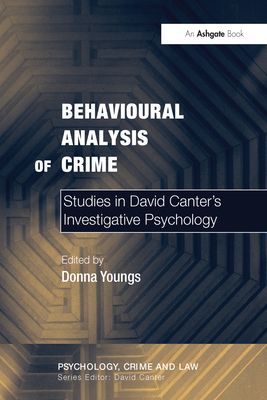 Behavioural Analysis of Crime : Studies in David Canter's Investigative Psychology
