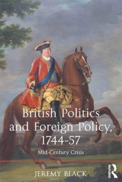 British Politics and Foreign Policy, 1744-57 : Mid-Century Crisis