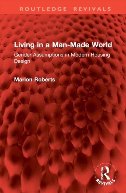 Living in a Man-Made World : Gender Assumptions in Modern Housing Design