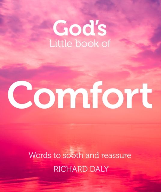 God’s Little Book of Comfort : Words to Soothe and Reassure